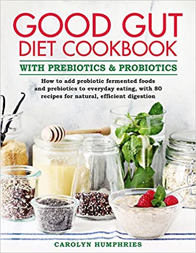 Good Gut Diet Cookbook: With Prebiotics and Probiotics